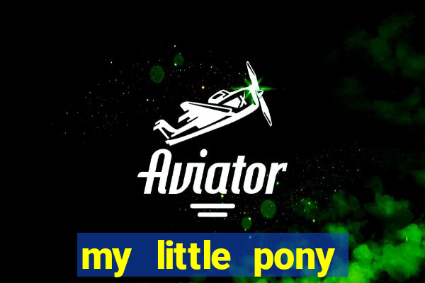 my little pony jogos de vestir